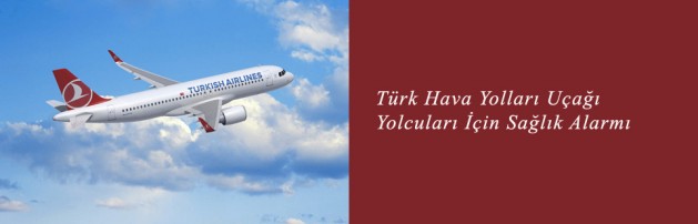 Türk Havayolları Uçağı Yolcuları İçin Sağlık Alarmı