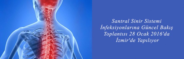 Santral Sinir Sistemi İnfeksiyonlarına Güncel Bakış Toplantısı 28 Ocak 2016'da İzmir'de Yapılıyor
