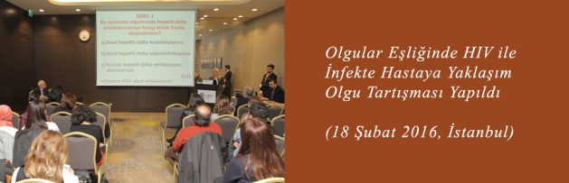 Olgular Eşliğinde HIV ile İnfekte Hastaya Yaklaşım (18 Şubat 2016, İstanbul) Olgu Tartışması Yapıldı
