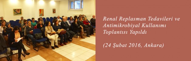Renal Replasman Tedavileri ve Antimikrobiyal Kullanımı (24 Şubat 2016, Ankara) Toplantısı Yapıldı