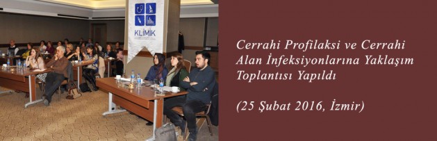 Cerrahi Profilaksi ve Cerrahi Alan İnfeksiyonlarına Yaklaşım (25 Şubat 2016, İzmir) Toplantısı Yapıldı