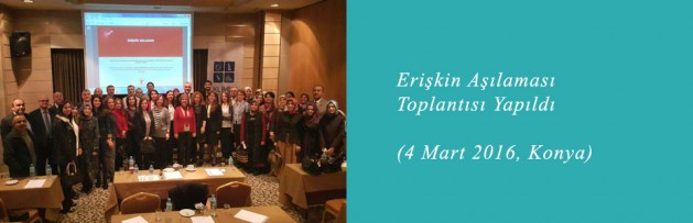 Erişkin Aşılaması (4 Mart 2016, Konya) Toplantısı Yapıldı