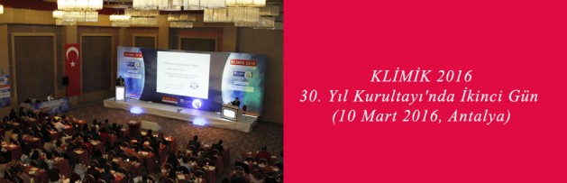 KLİMİK 2016 - 30 Yıl Kurultayı'nda İkinci Gün (10 Mart 2016, Antalya)
