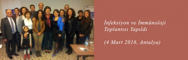 İnfeksiyon ve İmmünoloji (4 Mart 2016, Antalya) Toplantısı Yapıldı