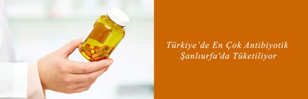 Türkiyede En Çok Antibiyotik Şanlıurfa'da Tüketiliyor