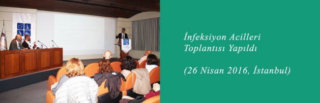 İnfeksiyon Acilleri (26 Nisan 2016, İstanbul) Toplantısı Yapıldı