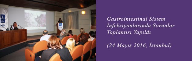 Gastrointestinal Sistem İnfeksiyonlarında Sorunlar (24 Mayıs 2016, İstanbul) Toplantısı Yapıldı