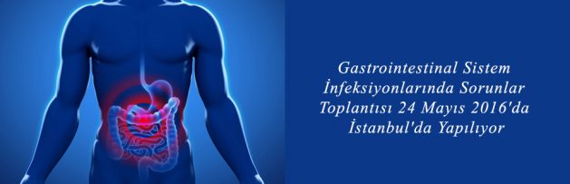 Gastrointestinal Sistem İnfeksiyonlarında Sorunlar Toplantısı 24 Mayıs 2016'da İstanbul'da Yapılıyor