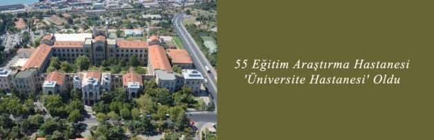 55 Eğitim Araştırma Hastanesi, 'Üniversite Hastanesi' Oldu