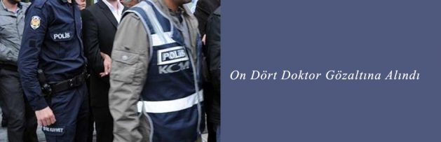 On Dört Doktor Gözaltına Alındı