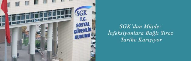 SGK’dan Müjde İnfeksiyonlara Bağlı Siroz Tarihe Karışıyor