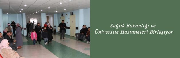 Sağlık Bakanlığı ve Üniversite Hastaneleri Birleşiyor