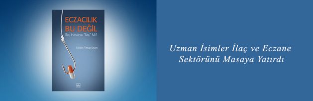 Uzman İsimler İlaç ve Eczane Sektörünü Masaya Yatırdı2