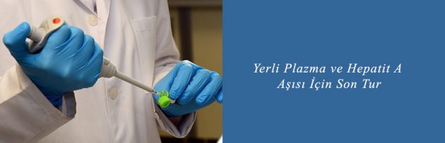 Yerli Plazma ve Hepatit A Aşısı İçin Son Tur