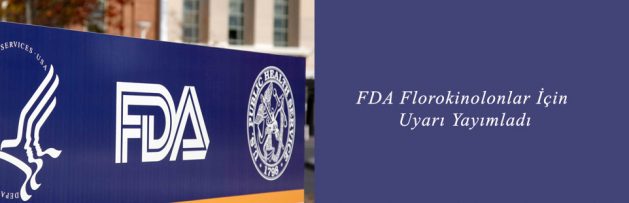 FDA Florokinolonlar İçin Uyarı Yayımladı