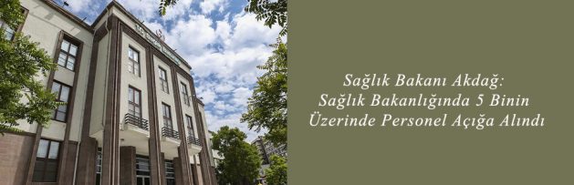 Sağlık Bakanı Akdağ Sağlık Bakanlığında 5 Binin Üzerinde Personel Açığa Alındı