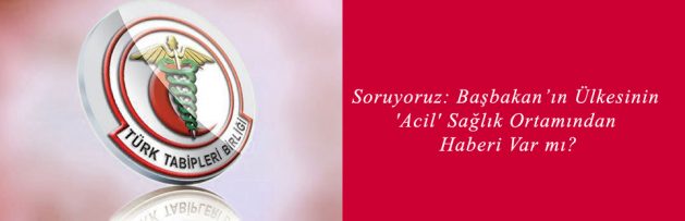 Soruyoruz Başbakan’ın Ülkesinin 'Acil' Sağlık Ortamından Haberi Var Mı