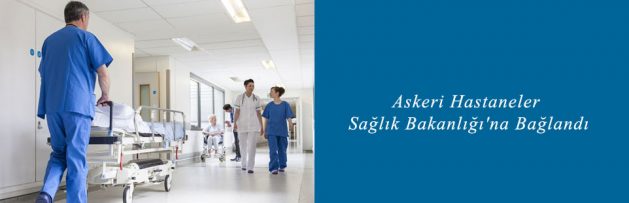 Askeri Hastaneler Sağlık Bakanlığı'na Bağlandı