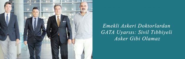 Emekli Askeri Doktorlardan GATA Uyarısı Sivil Tıbbiyeli Asker Gibi Olamaz