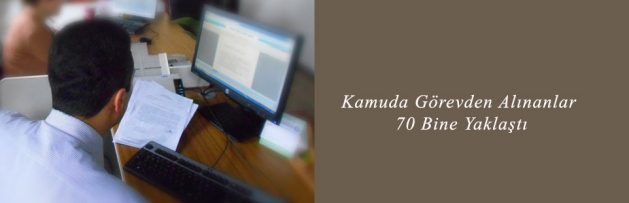Kamuda Görevden Alınanlar 70 Bine Yaklaştı