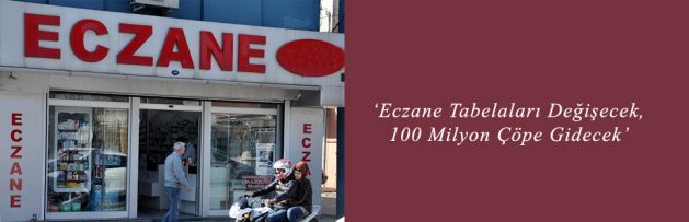 ‘Eczane Tabelaları Değişecek, 100 Milyon Çöpe Gidecek’