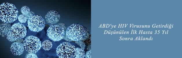 ABD'ye HIV Virusunu Getirdiği Düşünülen İlk Hasta 35 Yıl Sonra Aklandı