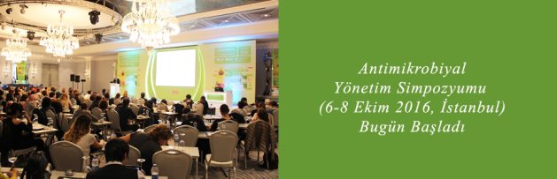 Antimikrobiyal Yönetim Simpozyumu (6-8 Ekim 2016, İstanbul) Bugün Başladı 1