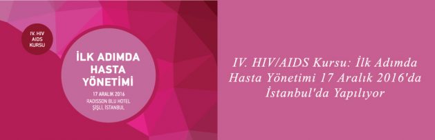 IV HIVAIDS Kursu İlk Adımda Hasta Yönetimi 17 Aralık 2016'da İstanbul'da Yapılıyor