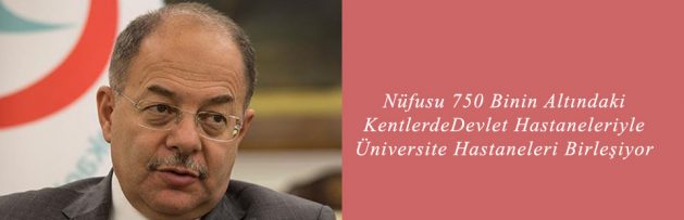 Nüfusu 750 Binin Altındaki Kentlerde Devlet Hastaneleriyle Üniversite Hastaneleri Birleşiyor