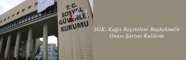 SGK, Kağıt Reçetelere Başhekimlik Onayı Şartını Kaldırdı
