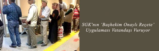 SGK'nın ‘Başhekim Onaylı Reçete’ Uygulaması Vatandaşı Vuruyor