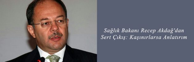 Sağlık Bakanı Recep Akdağ'dan Sert Çıkış Kaşınırlarsa Anlatırım