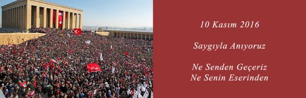 10 Kasım 2016 Saygıyla Anıyoruz 2
