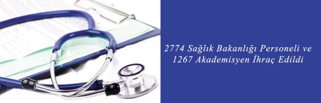 2774 Sağlık Bakanlığı Personeli ve 1267 Akademisyen İhraç Edildi