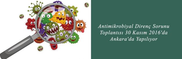 Antimikrobiyal Direnç Sorunu Toplantısı 30 Kasım 2016'da Ankara'da Yapılıyor