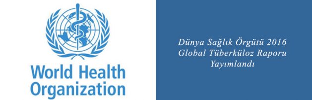 Dünya Sağlık Örgütü 2016 Global Tüberküloz Raporu Yayımlandı