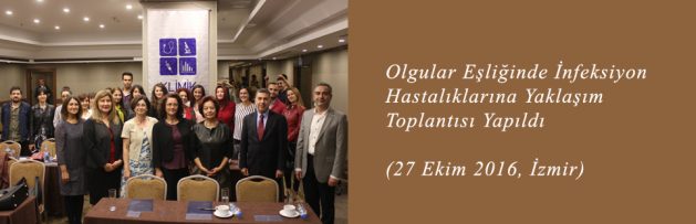 Olgular Eşliğinde İnfeksiyon Hastalıklarına Yaklaşım (27 Ekim 2016, İzmir) Toplantısı Yapıldı