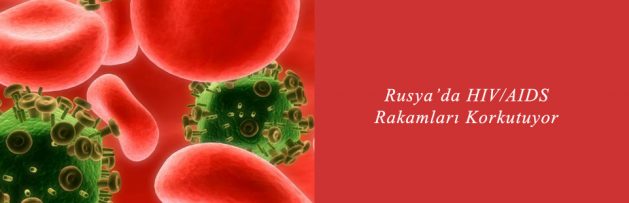 Rusya’da HIV AIDS Rakamları Korkutuyor