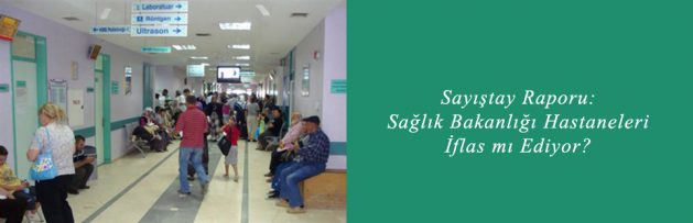 Sayıştay Raporu Sağlık Bakanlığı Hastaneleri İflas mı Ediyor