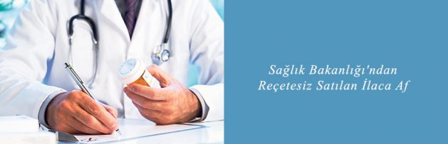Sağlık Bakanlığı'ndan Reçetesiz Satılan İlaca Af