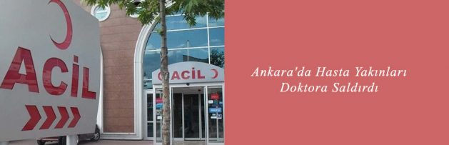 Ankara'da Hasta Yakınları Doktora Saldırdı