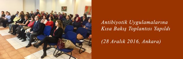 Antibiyotik Uygulamalarına Kısa Bakış (28 Aralık 2016, Ankara) Toplantısı Yapıldı