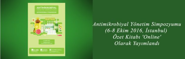 Antimikrobiyal Yönetim Simpozyumu (6-8 Ekim 2016, İstanbul) Özet Kitabı 'Online' Olarak Yayımlandı