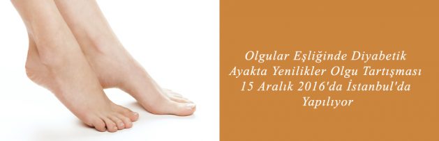 Olgular Eşliğinde Diyabetik Ayakta Yenilikler Olgu Tartışması 15 Aralık 2016'da İstanbul'da Yapılıyor 1