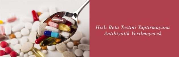 Hızlı Beta Testini Yaptırmayana Antibiyotik Verilmeyecek